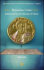 Byzantine Coins Influenced by the Shroud of Christ: Influenced by the Shroud of Christ (Jenny Stanfor Series on Christian Relics and Phenomena, 3)