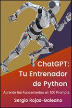 ChatGPT: Tu Entrenador de Python: Aprende los Fundamentos en 100 Prompts