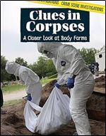 Clues in Corpses: a Closer Look at Body Farms: A Closer Look at Body Farms (Crime Scene Investigations)