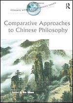 Comparative Approaches to Chinese Philosophy (Ashgate World Philosophies Series)