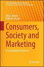 Consumers, Society and Marketing: A Sustainability Perspective (CSR, Sustainability, Ethics & Governance)