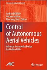Control of Autonomous Aerial Vehicles: Advances in Autopilot Design for Civilian UAVs (Advances in Industrial Control)