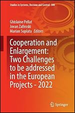 Cooperation and Enlargement: Two Challenges to be Addressed in the European Projects 2022 (Studies in Systems, Decision and Control, 500)