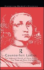 Counterfeit Ladies: The Life and Death of Moll Cutpurse and the Case of Mary Carleton (Pickering Women's Classics)
