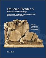 Deliciae Fictiles V. Networks and Workshops: Architectural Terracottas and Decorative Roof Systems in Italy and Beyond