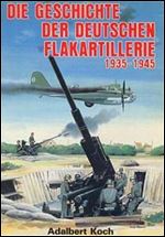 Die Geschichte der Deutschen Flakartillerie 1935-1945 [German]