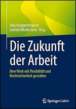 Die Zukunft der Arbeit: New Work mit Flexibilit t und Rechtssicherheit gestalten (German Edition)