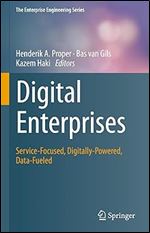 Digital Enterprises: Service-Focused, Digitally-Powered, Data-Fueled (The Enterprise Engineering Series)