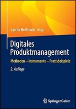 Digitales Produktmanagement: Methoden  Instrumente  Praxisbeispiele (German Edition) Ed 2