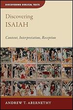 Discovering Isaiah: Content, Interpretation, Reception (Discovering Biblical Texts)
