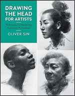 Drawing the Head for Artists: Techniques for Mastering Expressive Portraiture (Volume 2) (For Artists, 2)
