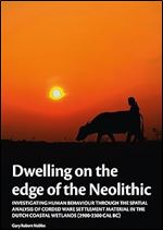 Dwelling on the edge of the Neolithic: Investigating human behaviour through the spatial analysis of Corded Ware settlement material in the Dutch ... calBc) (Groningen Archaeological Studies)