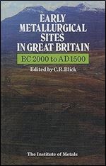 Early Metallurgical Sites in Great Britain: BC 2000 to AD 1500 (Matsci)