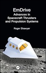 EmDrive: Advances in Spacecraft Thrusters and Propulsion Systems