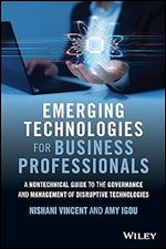 Emerging Technologies for Business Professionals: A Nontechnical Guide to the Governance and Management of Disruptive Technologies