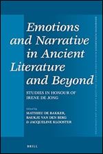 Emotions and Narrative in Ancient Literature and Beyond Studies in Honour of Irene de Jong (Mnemosyne, Supplements)