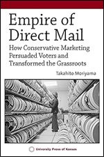 Empire of Direct Mail: How Conservative Marketing Persuaded Voters and Transformed the Grassroots