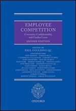 Employee Competition: Covenants, Confidentiality, and Garden Leave Ed 2