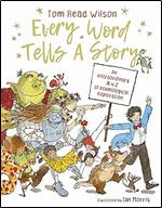 Every Word Tells a Story: An extraordinary A to Z of etymological exploration