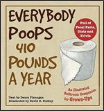 Everybody Poops 410 Pounds a Year: An Illustrated Bathroom Companion for Grown-Ups (Illustrated Bathroom Books)