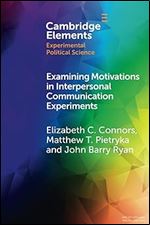 Examining Motivations in Interpersonal Communication Experiments (Elements in Experimental Political Science)