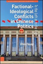Factional-Ideological Conflicts in Chinese Politics: To the Left or to the Right? (Politics, Security and Society in Asia Pacific)