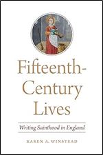 Fifteenth-Century Lives: Writing Sainthood in England (ReFormations: Medieval and Early Modern)