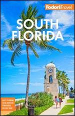 Fodor's South Florida: With Miami, Fort Lauderdale, and the Keys ,17th edition