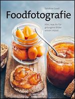 Foodfotografie: Alles, was ihr fur gelungene Bilder wissen musst [German]