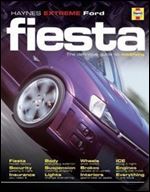 Ford Fiesta: The Definitive Guide to Modifying (Haynes Max Power)