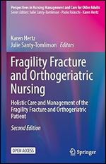Fragility Fracture and Orthogeriatric Nursing: Holistic Care and Management of the Fragility Fracture and Orthogeriatric Patient (Perspectives in Nursing Management and Care for Older Adults) Ed 2