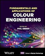 Fundamentals and Applications of Colour Engineering (Wiley Series in Display Technology)