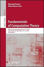 Fundamentals of Computation Theory: 24th International Symposium, FCT 2023, Trier, Germany, September 18 21, 2023, Proceedings (Lecture Notes in Computer Science)
