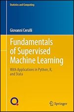 Fundamentals of Supervised Machine Learning: With Applications in Python, R, and Stata (Statistics and Computing)