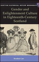 Gender and Enlightenment Culture in Eighteenth-Century Scotland (Scottish Historical Review Monographs)