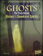 Ghosts: The Truth Behind History's Spookiest Spirits (Monster Handbooks)