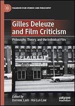 Gilles Deleuze and Film Criticism: Philosophy, Theory, and the Individual Film (Palgrave Film Studies and Philosophy)