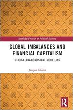 Global Imbalances and Financial Capitalism: Stock-Flow-Consistent Modelling (Routledge Frontiers of Political Economy)