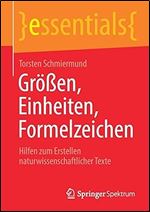 Gr en, Einheiten, Formelzeichen: Hilfen zum Erstellen naturwissenschaftlicher Texte (essentials) (German Edition)