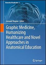 Graphic Medicine, Humanizing Healthcare and Novel Approaches in Anatomical Education (Biomedical Visualization, 3)