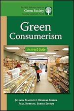 Green Consumerism: An A-to-Z Guide (The SAGE Reference Series on Green Society: Toward a Sustainable Future-Series Editor: Paul Robbins)