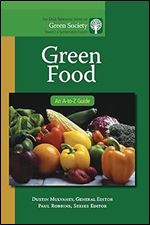 Green Food: An A-to-Z Guide (The SAGE Reference Series on Green Society: Toward a Sustainable Future-Series Editor: Paul Robbins)