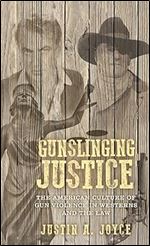 Gunslinging justice: The American culture of gun violence in Westerns and the law
