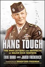 Hang Tough: The WWII Letters and Artifacts of Major Dick Winters