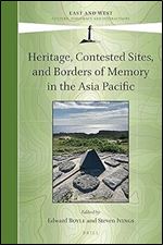 Heritage, Contested Sites, and Borders of Memory in the Asia Pacific (East and West, 16)