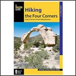 Hiking the Four Corners: A Guide to the Area's Greatest Hiking Adventures (Regional Hiking Series)