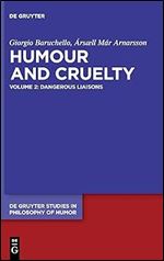 Humour and Cruelty. Volume 2, Dangerous Liaisons (de Gruyter Studies in Philosophy of Humor)