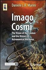 Imago Cosmi: The Vision of the Cosmos and the History of Astronomical Machines (Astronomers' Universe)
