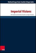 Imperial Visions: The Prophet and the Book of Isaiah in an Age of Empires (Forschungen zur Religion und Literatur des Alten und Neuen Testaments, 277)