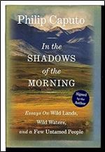 In the Shadows of the Morning: Essays On Wild Lands, Wild Waters, And A Few Untamed People (Signed By The Author)
